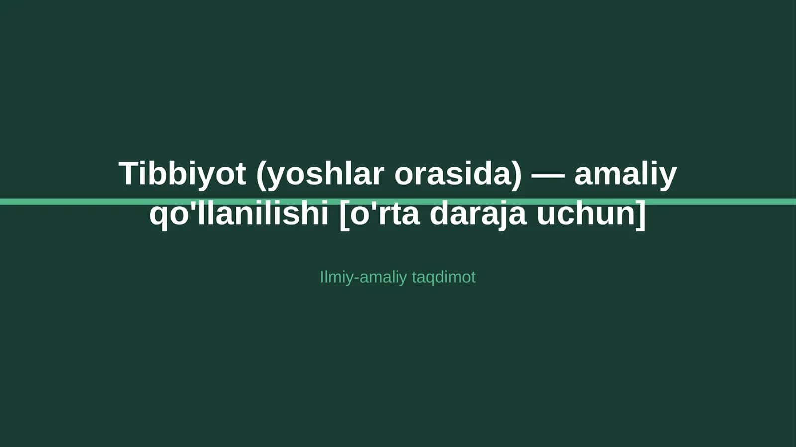Tibbiyot (yoshlar orasida) — amaliy qo'llanilishi [o'rta daraja uchun] 1