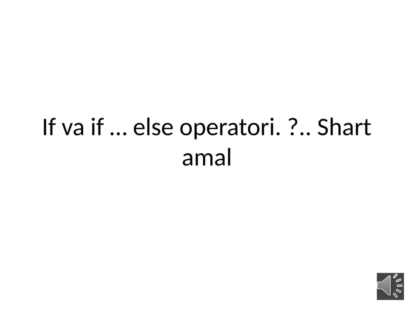 If  va  if … else  operatori.?..Shart  amal 1