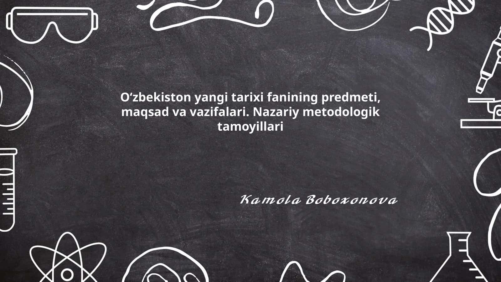 Oʻzbekiston yangi tarixi fanining predmeti, maqsad va vazifalari. Nazariy metodologik tamoyillari 1