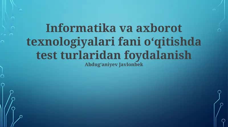 Informatika va axborot texnologiyalari fani o‘qitishda test turlaridan foydalanish 1