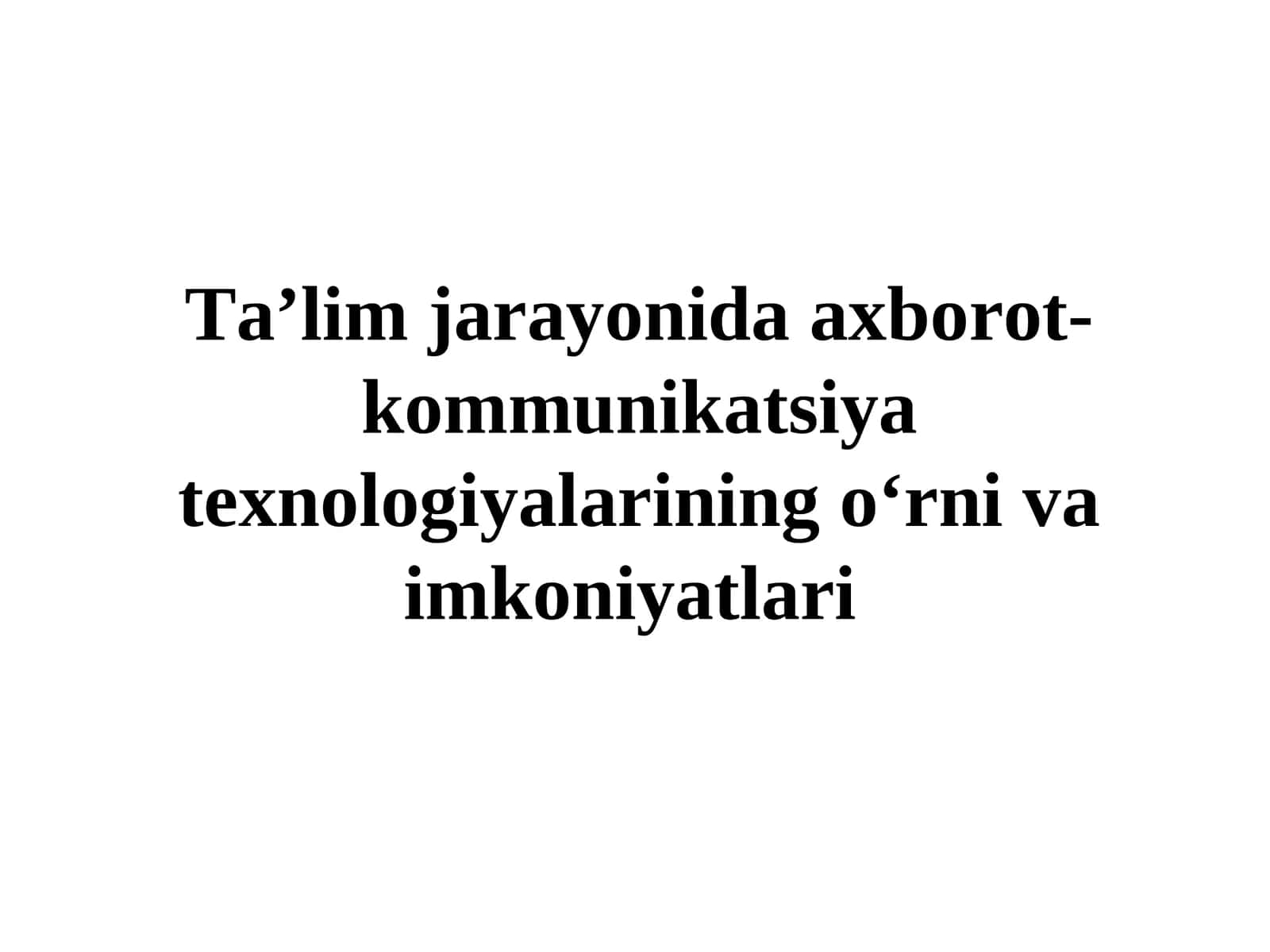Ta’lim jarayonida axborot- kommunikatsiya texnologiyalarining o‘rni va imkoniyatlari 1