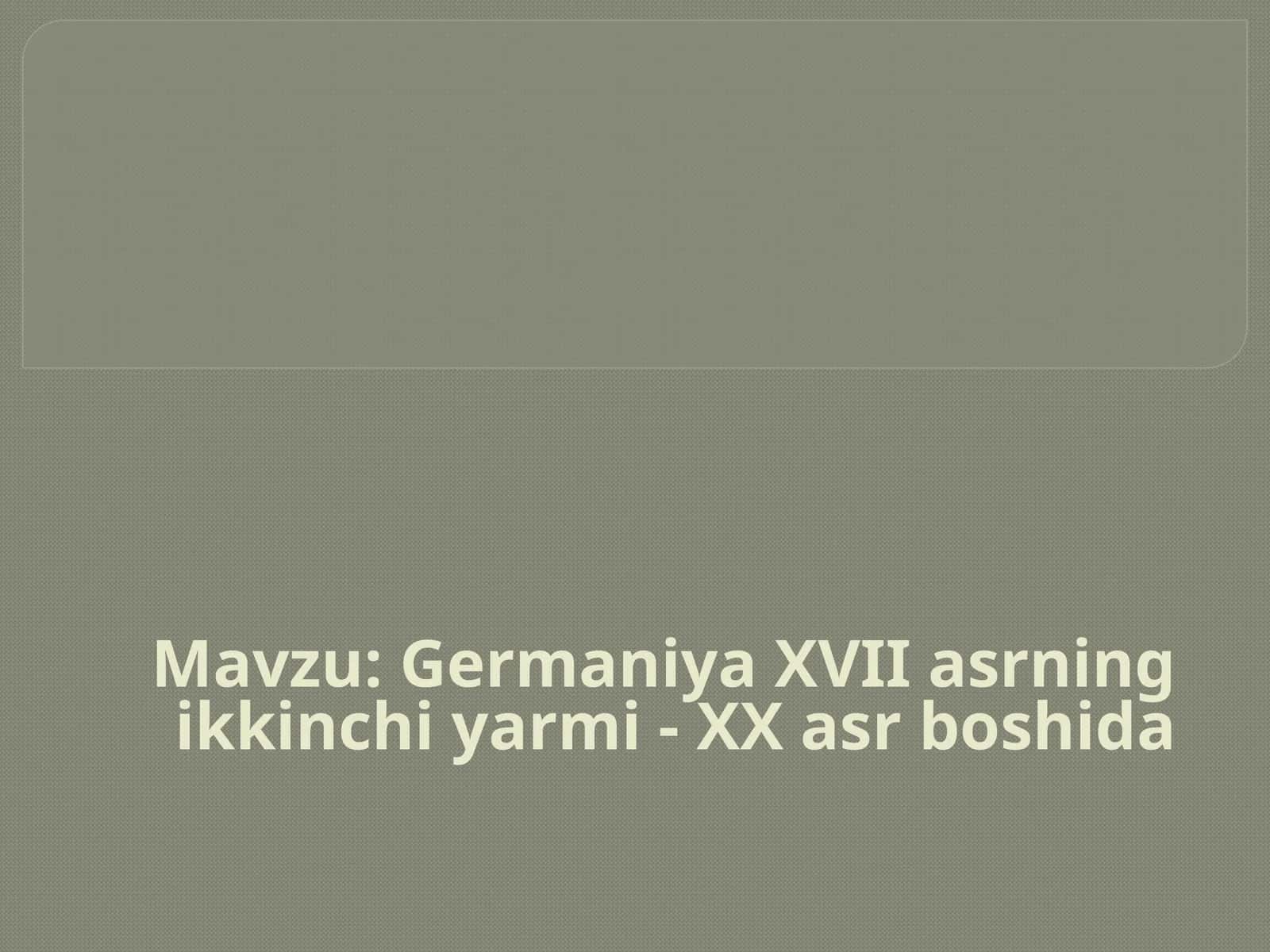 Germaniya XVII asrning ikkinchi yarmi - XX asr boshida 1