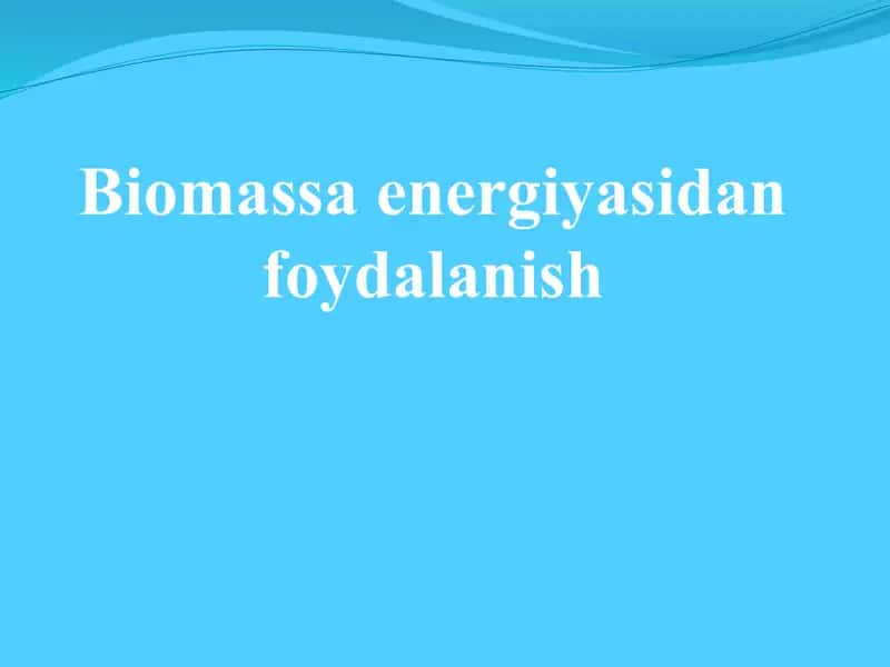Biomassa energiyasidan foydalanish 1