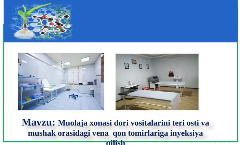 Muolaja xonasi dori vositalarini teri osti va mushak orasidagi vena  qon tomirlariga inyeksiya qilish. 1