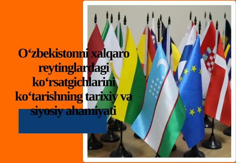 O‘zbekistonning xalqaroreytinglardagi ko‘rsatgichlari niko‘tarishning tarixiy va siyosiy ahamiyati 1