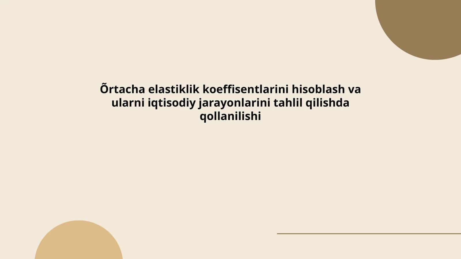 Õrtacha elastiklik koeffisentlarini hisoblash va ularni iqtisodiy jarayonlarini tahlil qilishda qollanilishi 1