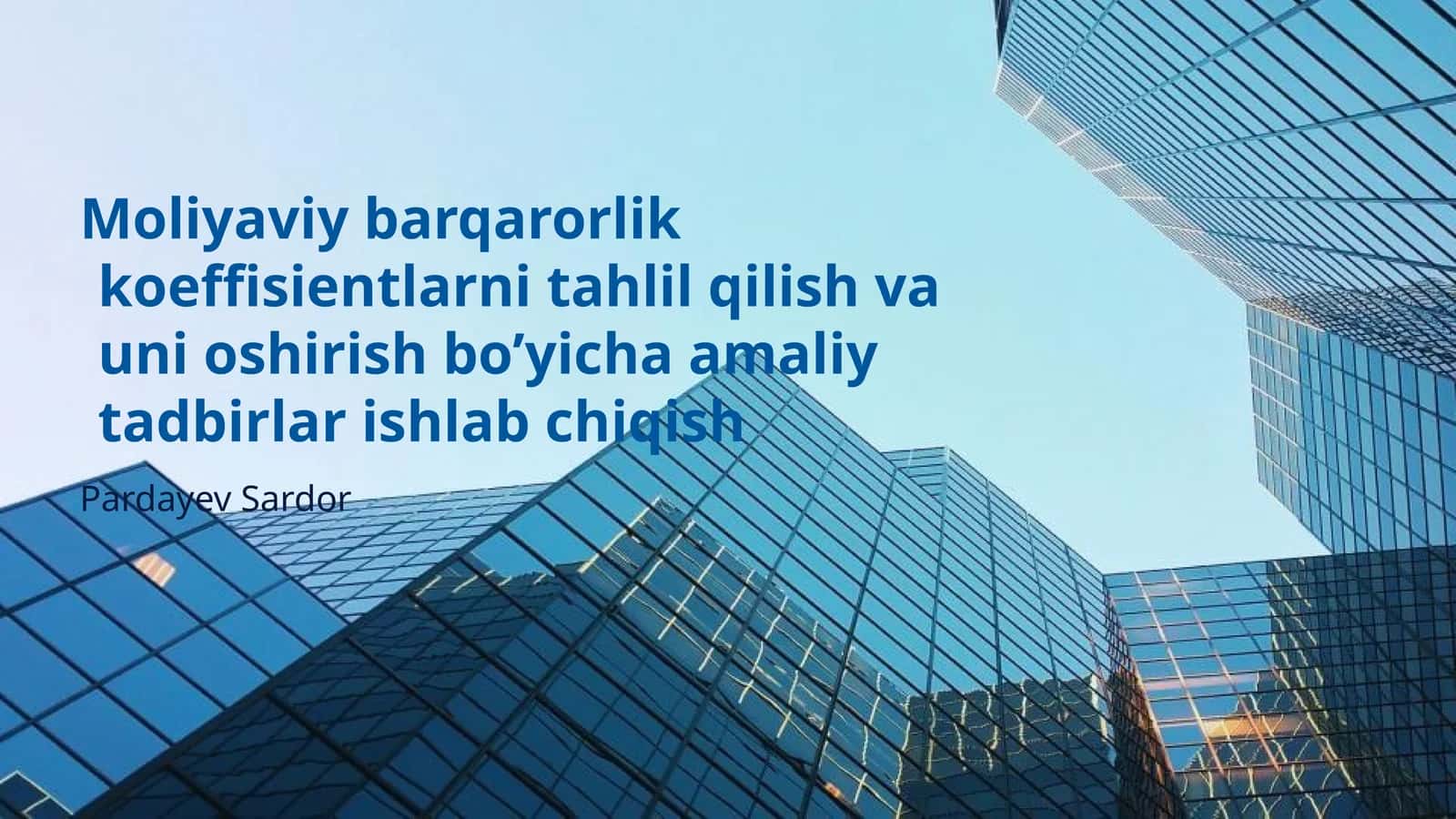 Moliyaviy barqarorlik koeffisientlarni tahlil qilish va uni oshirish bo’yicha amaliy tadbirlar ishlab chiqish 1