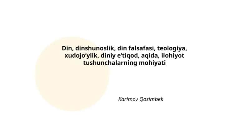 Din, dinshunoslik, din falsafasi, teologiya, xudojoʻylik, diniy eʼtiqod, aqida, ilohiyot tushunchalarning mohiyati 1