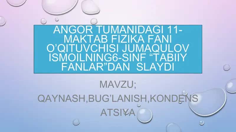 Angor tumanidagi 11-maktab fizika fani o’qituvchisi jumaqulov ismoilning 6-sinf “tabiiy fanlar”dan slaydi 1