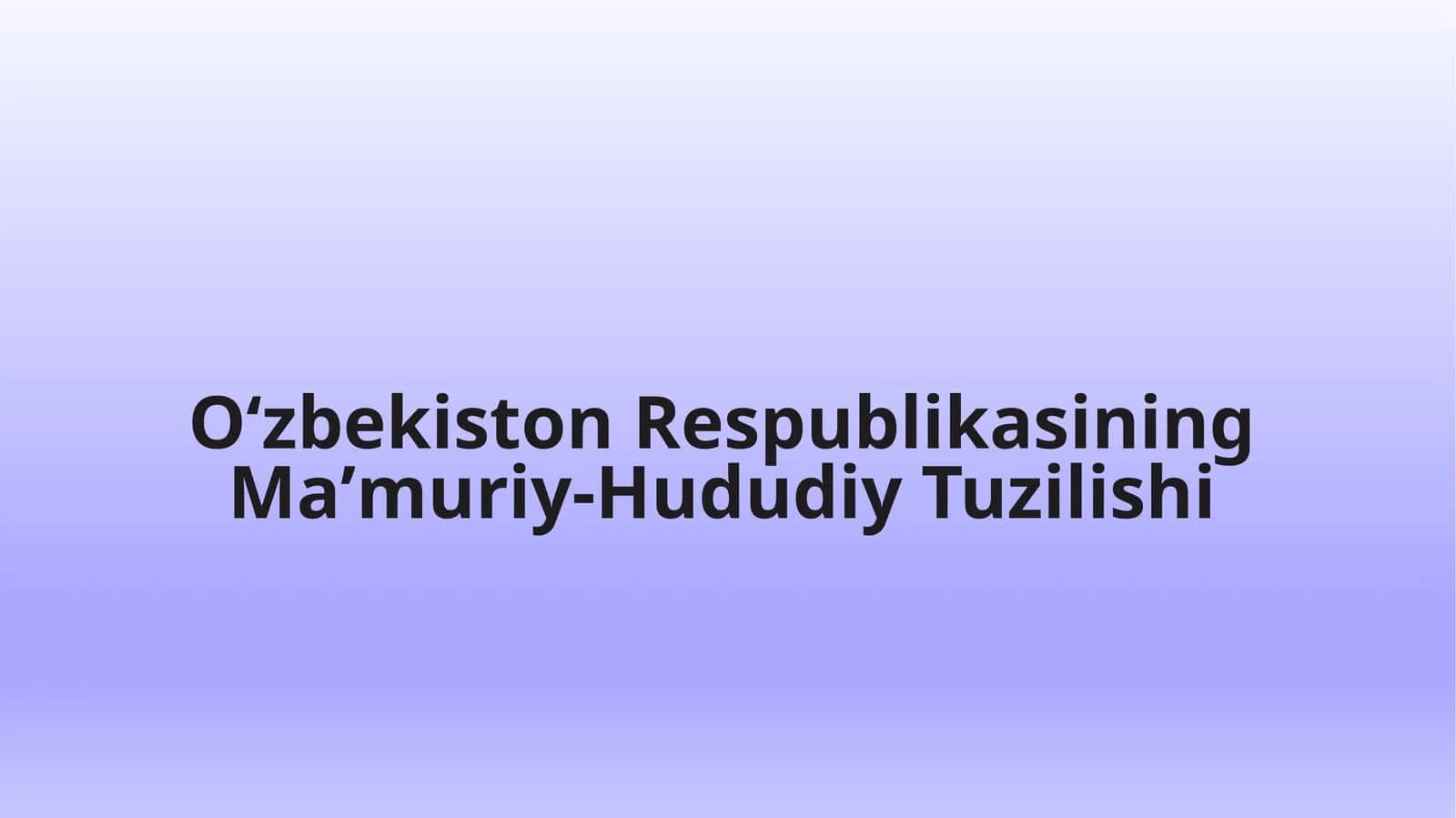 Oʻzbekiston Respublikasining Maʼmuriy-Hududiy Tuzilishi 1