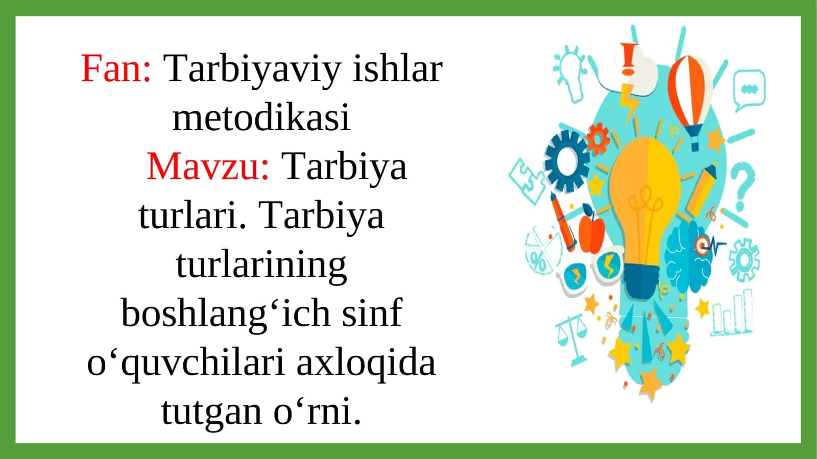 Tarbiya turlari. Tarbiya turlarining boshlangʻich sinf oʻquvchilari axloqida tutgan oʻrni 1