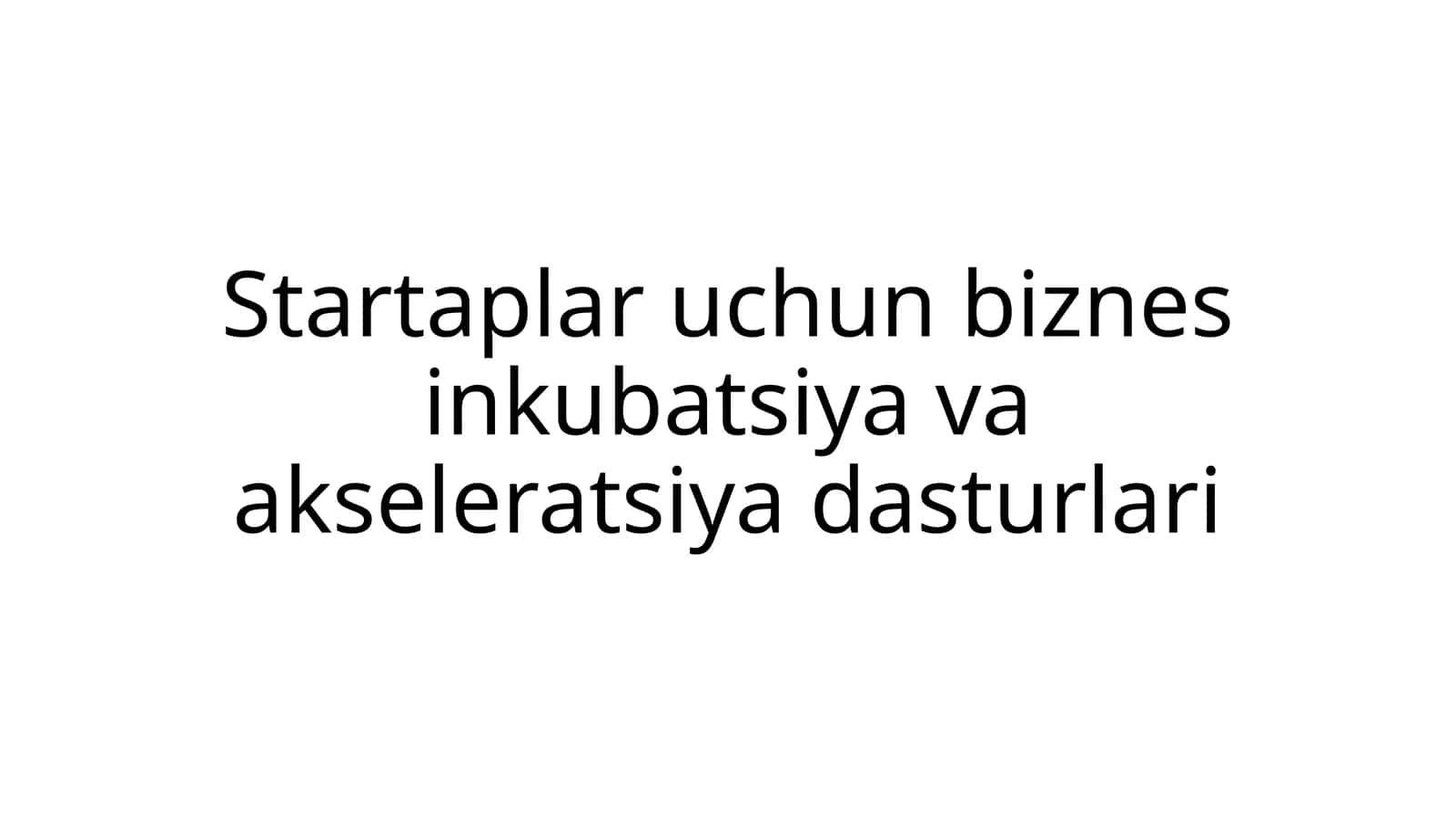 Startaplar uchun biznes inkubatsiya va akseleratsiya dasturlari 1