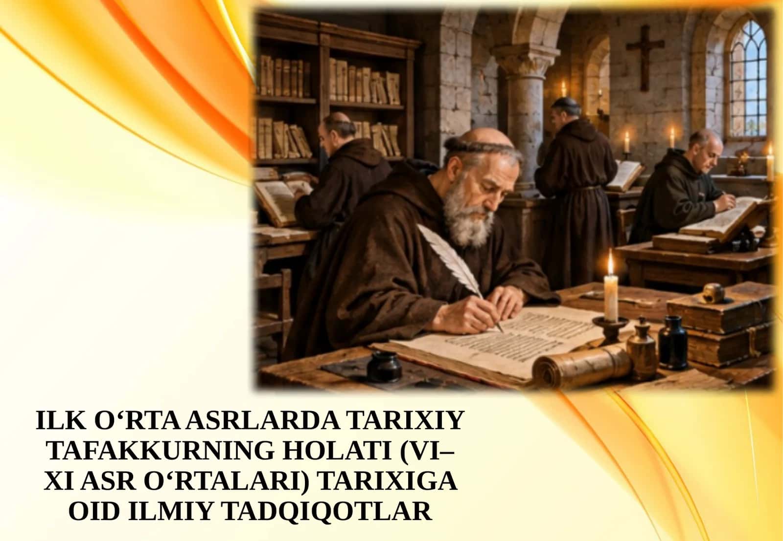 ILK O‘RTA ASRLARDA TARIXIY TAFAKKURNING HOLATI (VI–XI ASR O‘RTALARI) TARIXIGA OID ILMIY TADQIQOTLAR 1