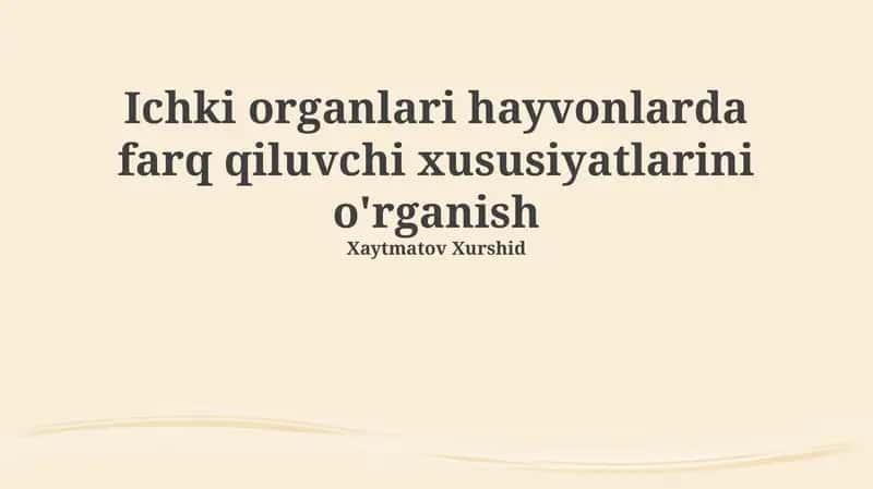 Ichki organlari hayvonlarda farq qiluvchi xususiyatlarini o'rganish 1