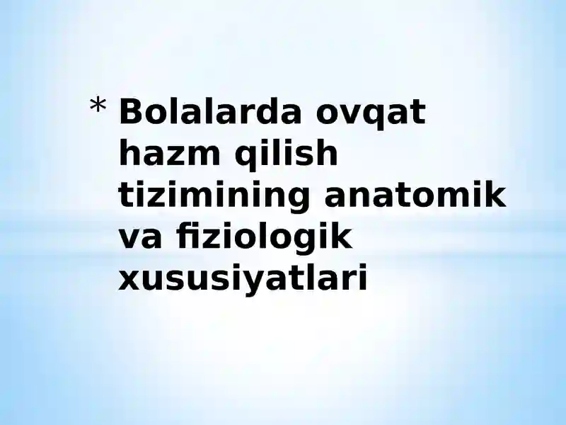 Bolalarda ovqat hazm qilish tizimining anatomik va fiziologik xususiyatlari
