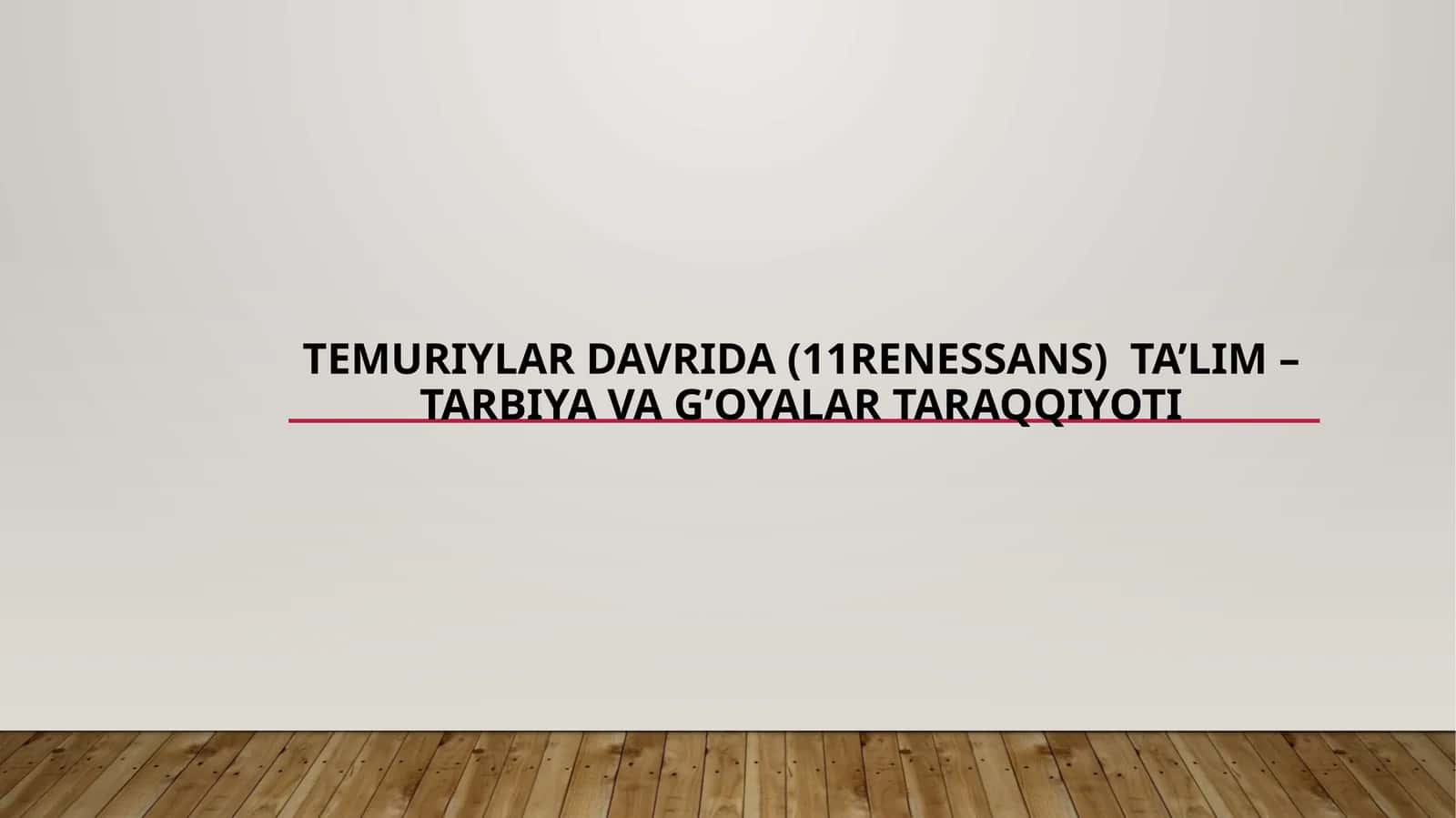Temuriylar davrida (11Renessans)  ta’lim – tarbiya va g’oyalar taraqqiyoti 1