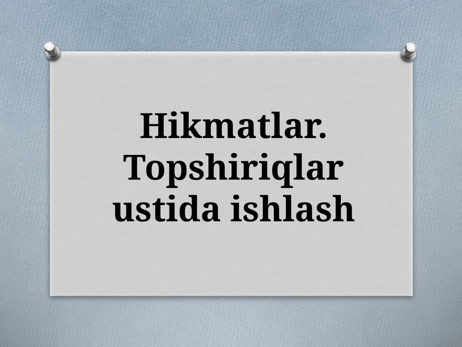 Hikmatlar.Topshiriqlar ustida ishlash 1