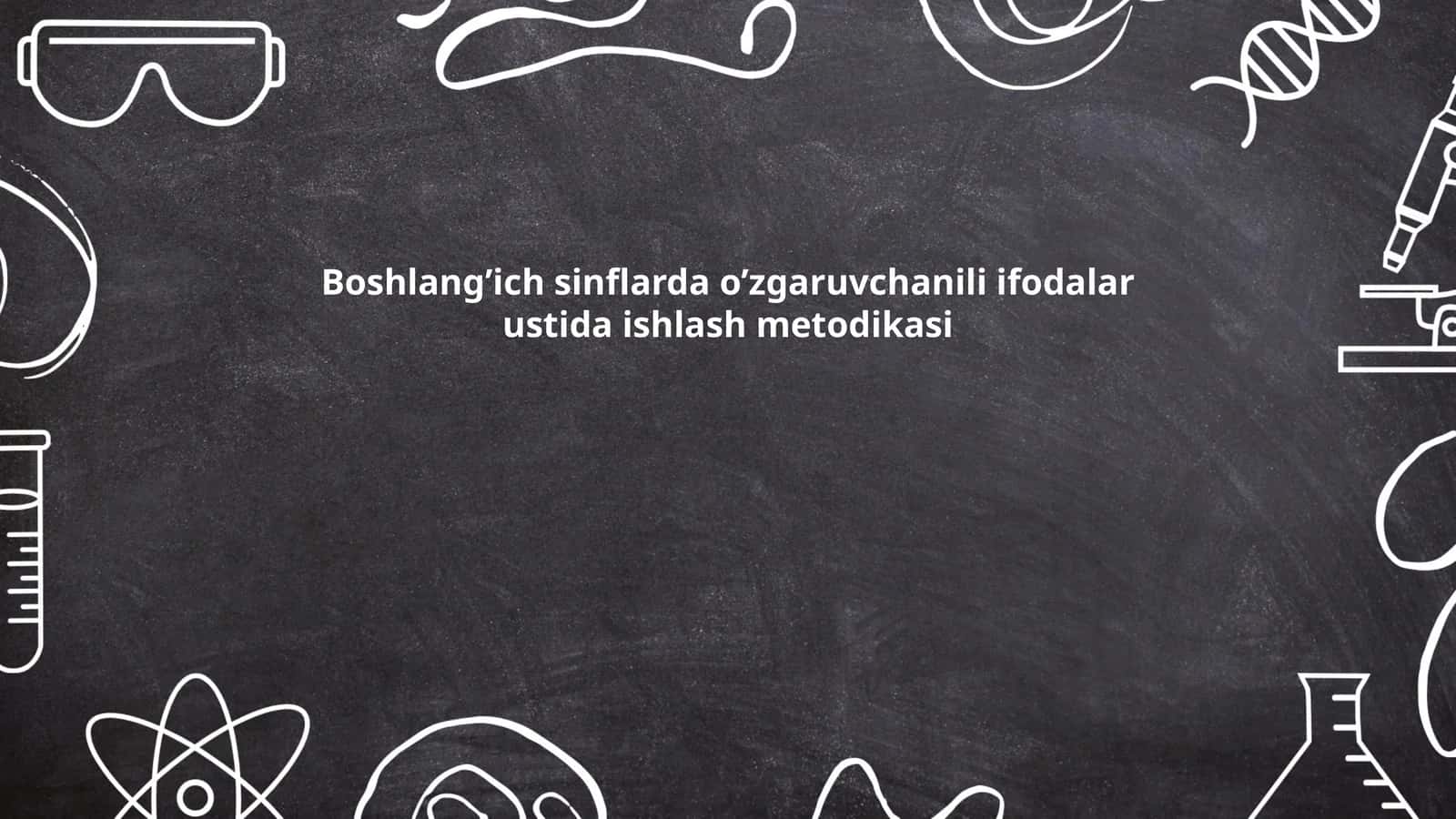 Boshlang’ich sinflarda o’zgaruvchanili ifodalar ustida ishlash metodikasi 1