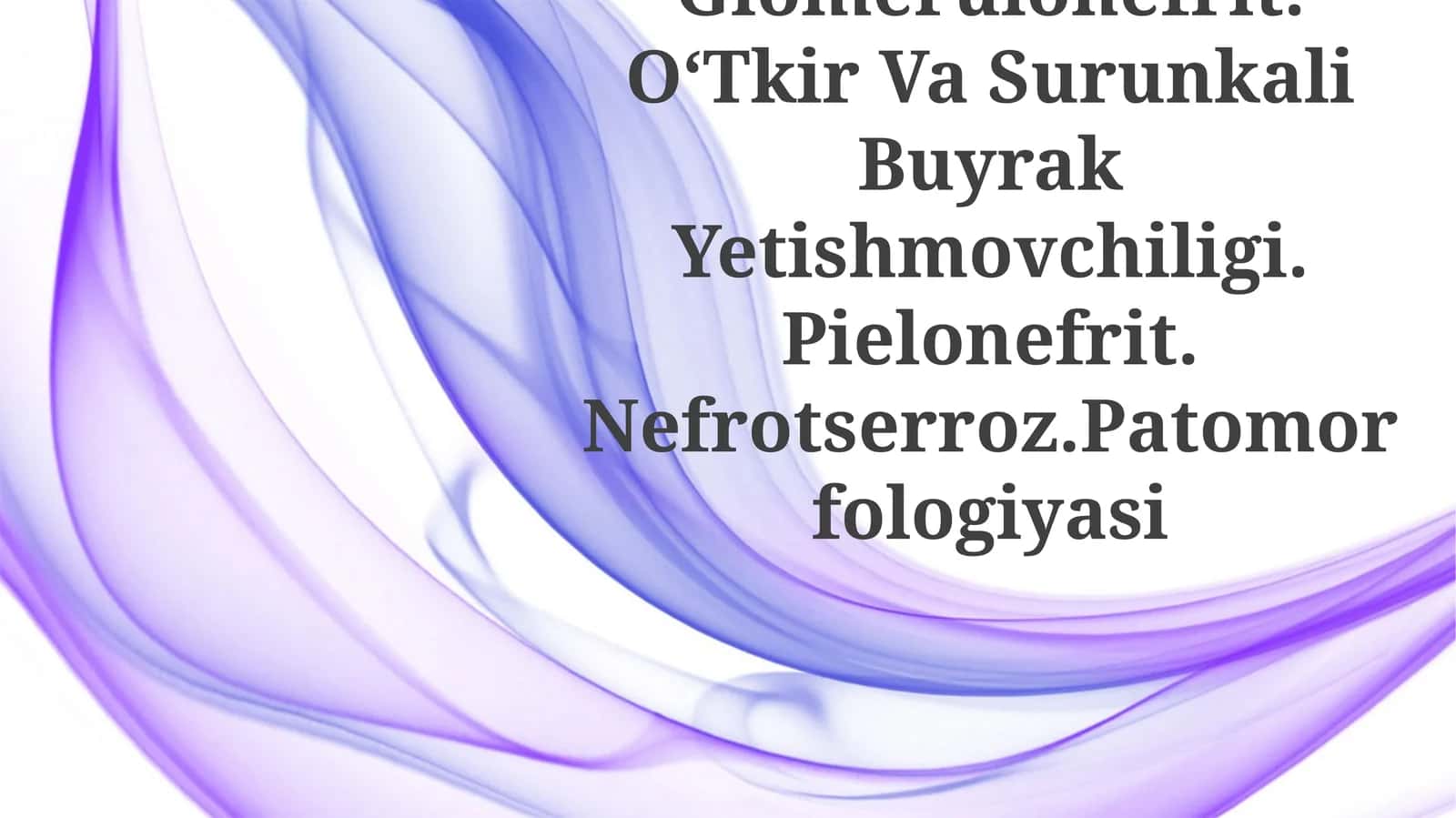 Nefropatiya. Glomerulonefrit. OʻTkir Va Surunkali Buyrak Yetishmovchiligi. Pielonefrit. Nefrotserroz.Patomorfologiyasi 1