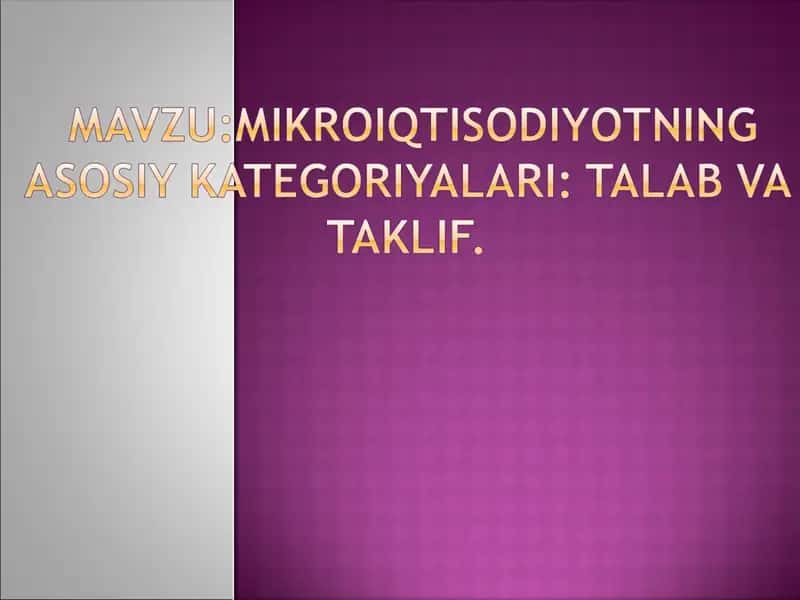 Mikroiqtisodiyotning asosiy kategoriyalari: talab va taklif 1