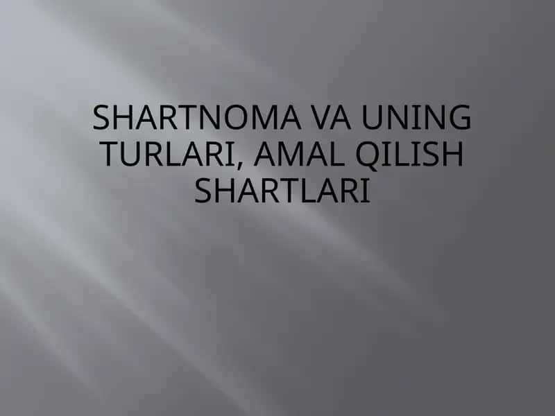 Shartnomavauning turlari, amalqilish shartlari 1