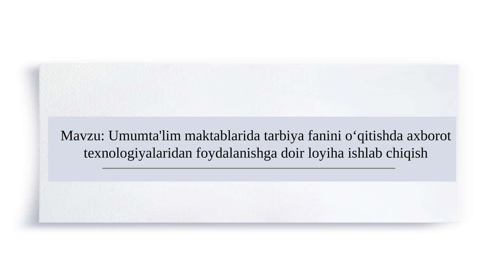 Umumta'lim maktablarida tarbiya fanini o‘qitishda axborot texnologiyalaridan foydalanishga doir loyiha ishlab chiqish 1