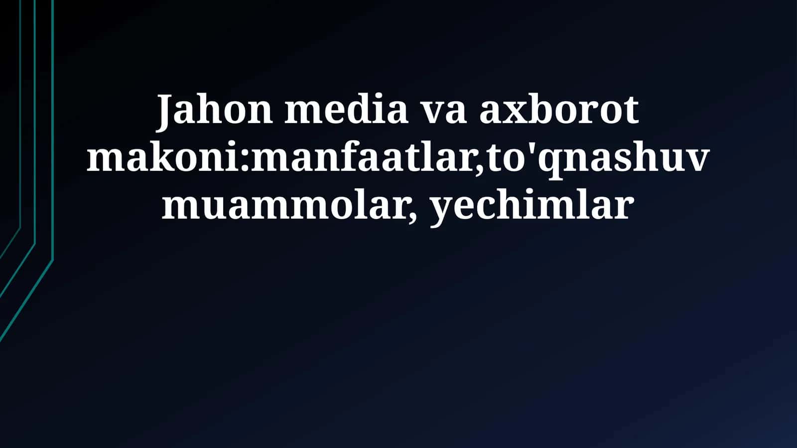 Jahon media va axborot makoni:manfaatlar,to'qnashuv muammolar, yechimlar 1