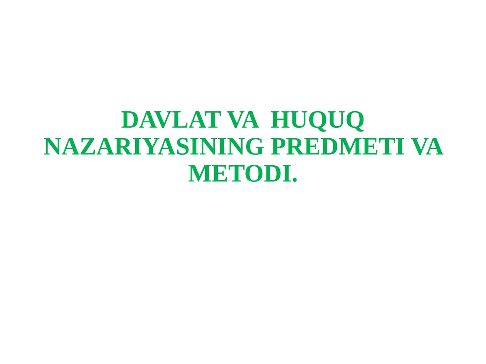 DAVLAT VA  HUQUQ NAZARIYASINING PREDMETI VA METODI. 1
