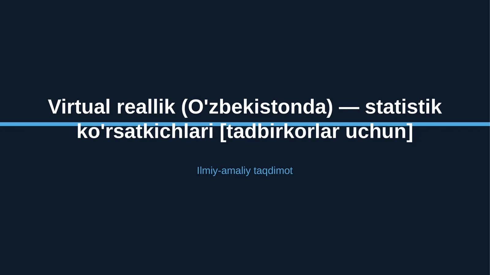 Virtual reallik (O'zbekistonda) — statistik ko'rsatkichlari [tadbirkorlar uchun] 1