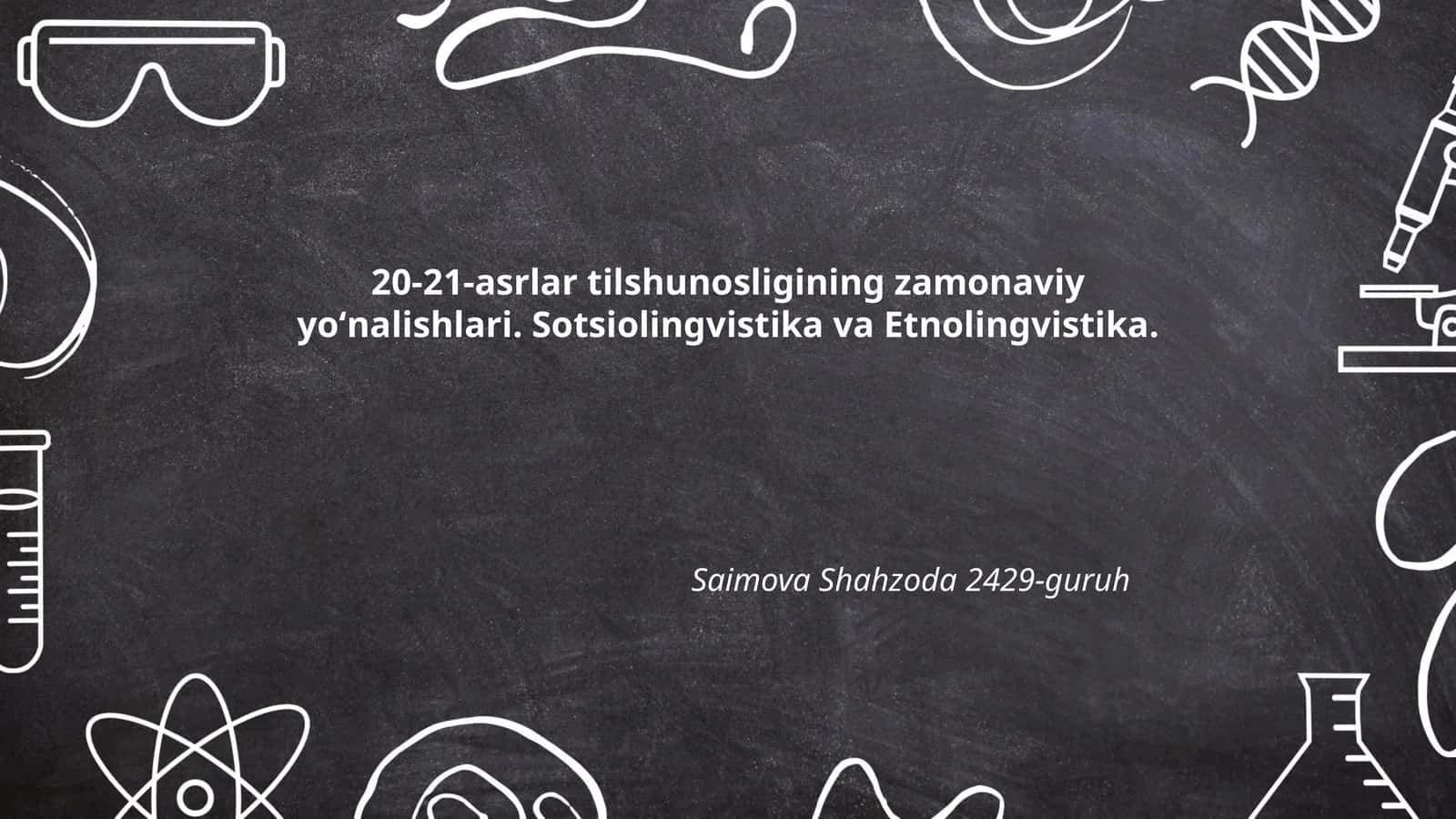 20-21-asrlar tilshunosligining zamonaviy yoʻnalishlari. Sotsiolingvistika va Etnolingvistika 1