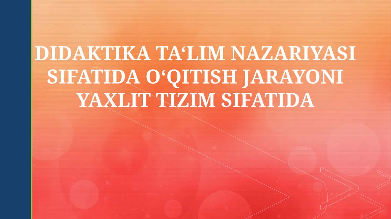 Didaktika TA‘LIM NAZARIYASI SIFATIDA O‘QITISH JARAYONI YAXLIT TIZIM SIFATIDA 1