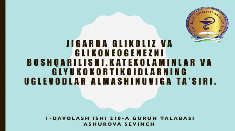 Jigarda glikoliz va glikoneogenezni boshqarilishi.katexolaminlar va glyukokortikoidlarning uglevodlar almashinuviga ta’siri 1