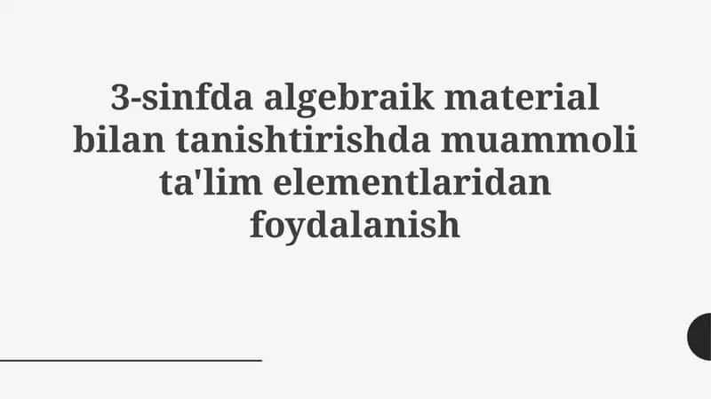 3-sinfda algebraik material bilan tanishtirish va muammo tartibi ta'lim elementlaridan foydalanish 1