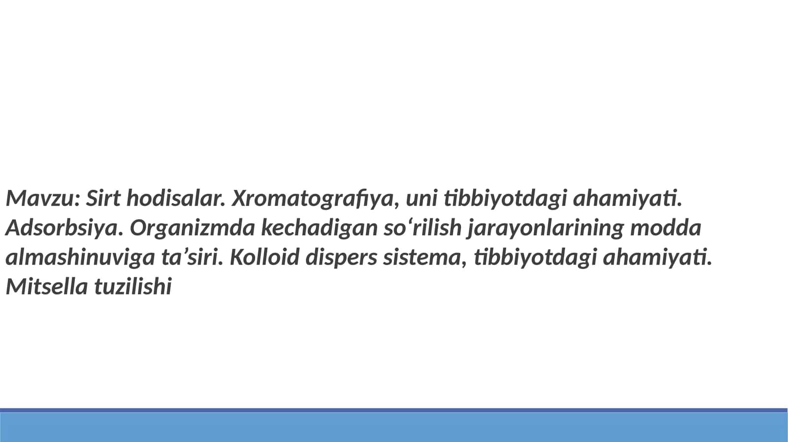 Sirt hodisalar. Xromatografiya, uni tibbiyotdagi ahamiyati. Adsorbsiya. Organizmda kechadigan so‘rilish jarayonlarining modda almashinuviga ta’siri. Kolloid dispers sistema, tibbiyotdagi ahamiyati. Mitsella tuzilishi 1