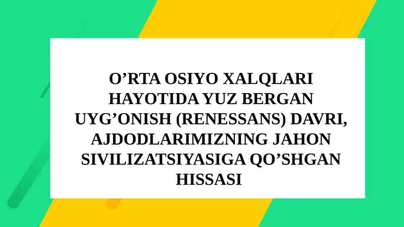O’RTA OSIYO XALQLARI HAYOTIDA YUZ BERGAN UYG’ONISH (RENESSANS) DAVRI, AJDODLARIMIZNING JAHON SIVILIZATSIYASIGA QO’SHGAN HISSASI 1
