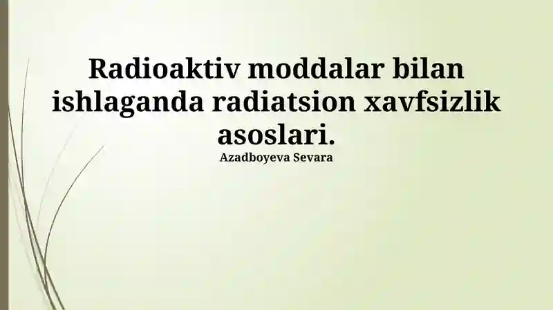 Radioaktiv moddalar bilan ishlaganda radiatsion xavfsizlik asoslari