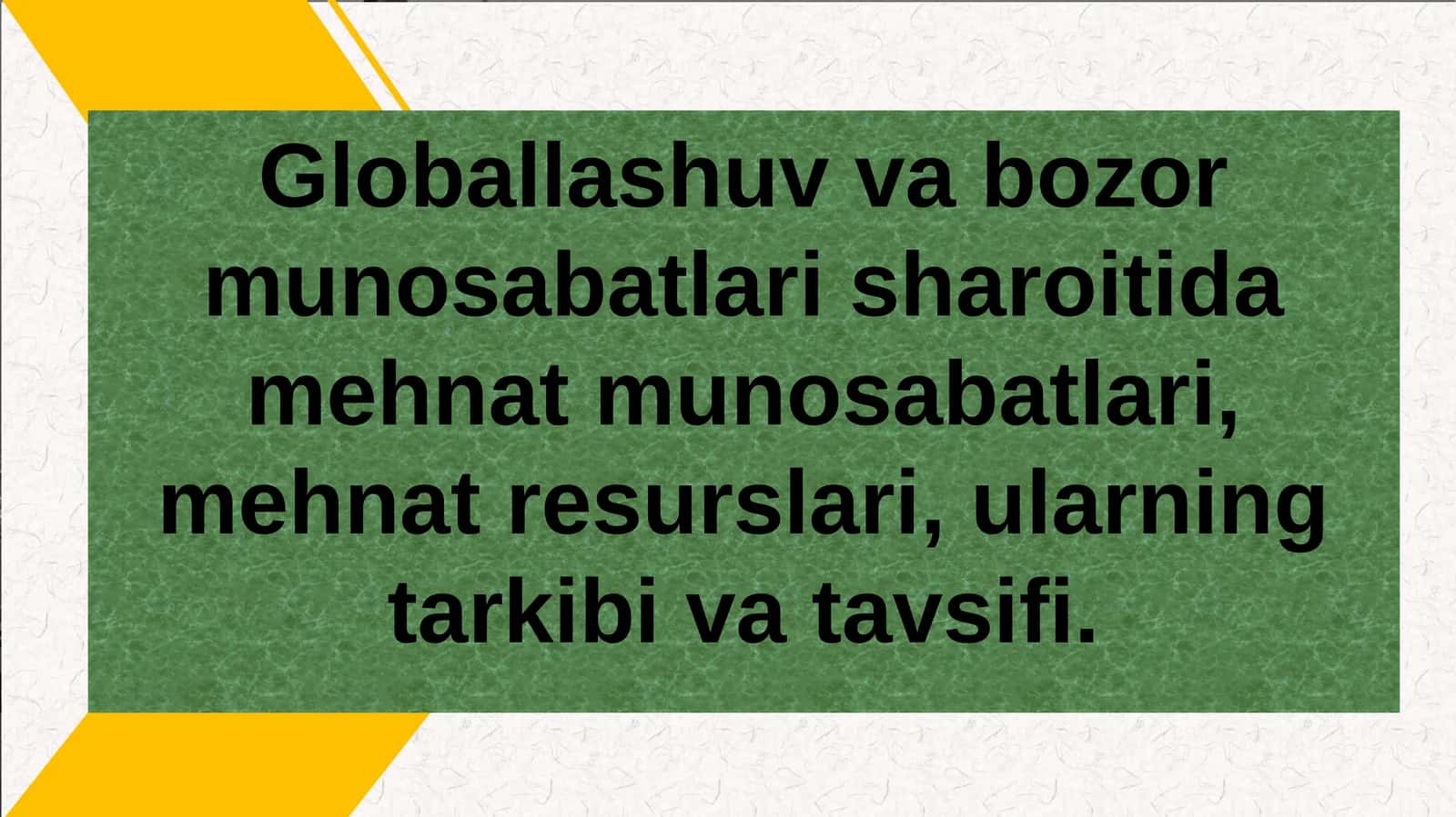 Globallashuv va bozor munosabatlari sharoitida mehnat munosabatlari, mehnat resurslari, ularning tarkibi va tavsifi 1