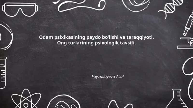 Odam psixikasining paydo bo‘lishi va taraqqiyoti. Ong turlarining psixologik tavsifi. 1