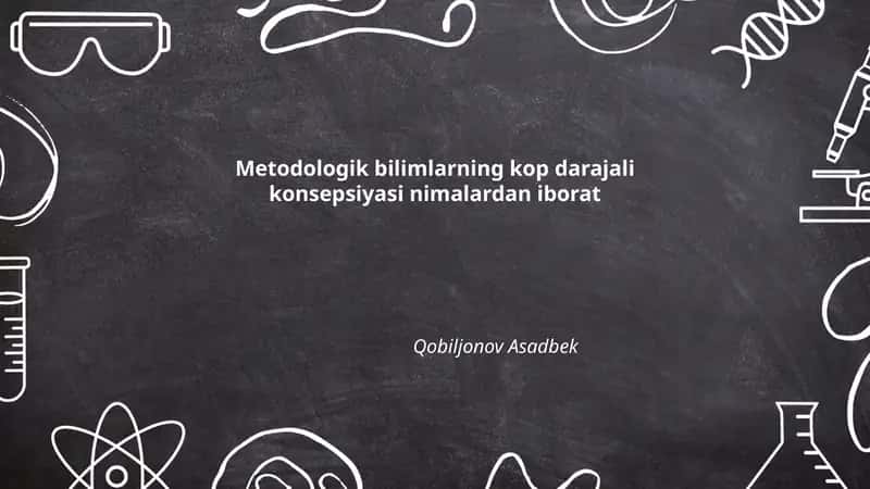 Metodologik bilimlarning kop darajali konsepsiyasi nimalardan iborat 1