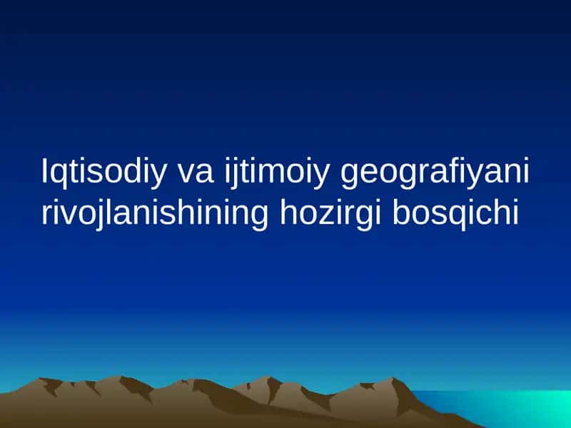 Iqtisodiy va ijtimoiy geografiyani rivojlanishining hozirgi bosqichi 1