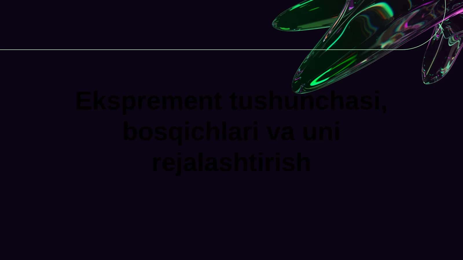 Eksprement tushunchasi, bosqichlari va uni rejalashtirish 1