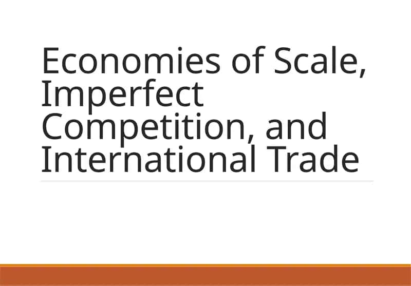 Economies of Scale, Imperfect Competition, and International Trade 1