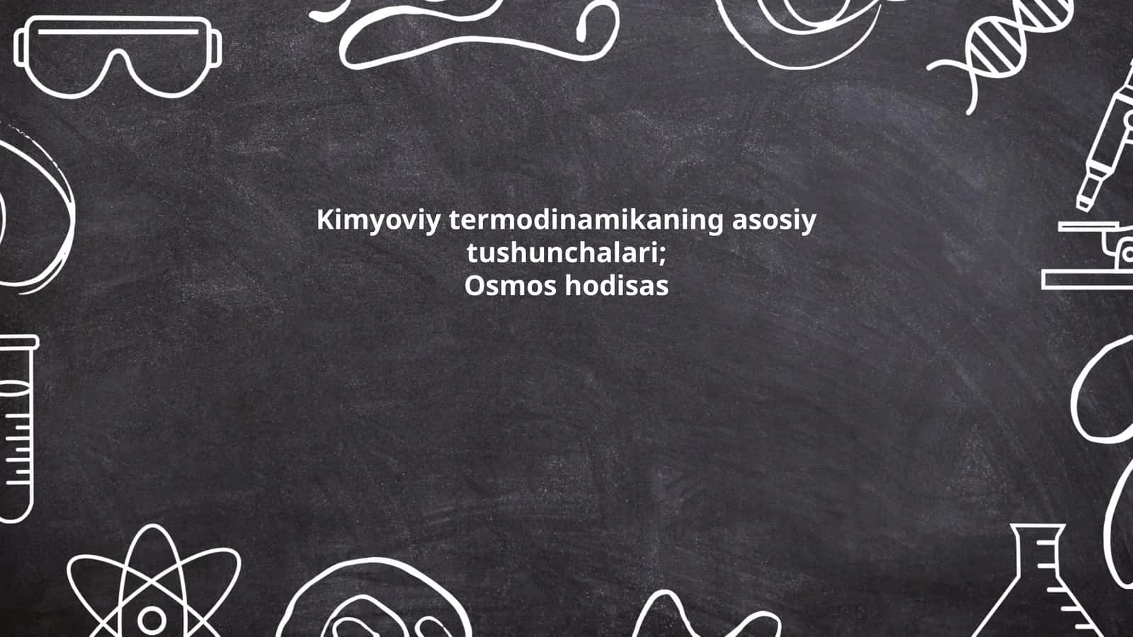Kimyoviy termodinamikaning asosiy tushunchalari; Osmos hodisas 1