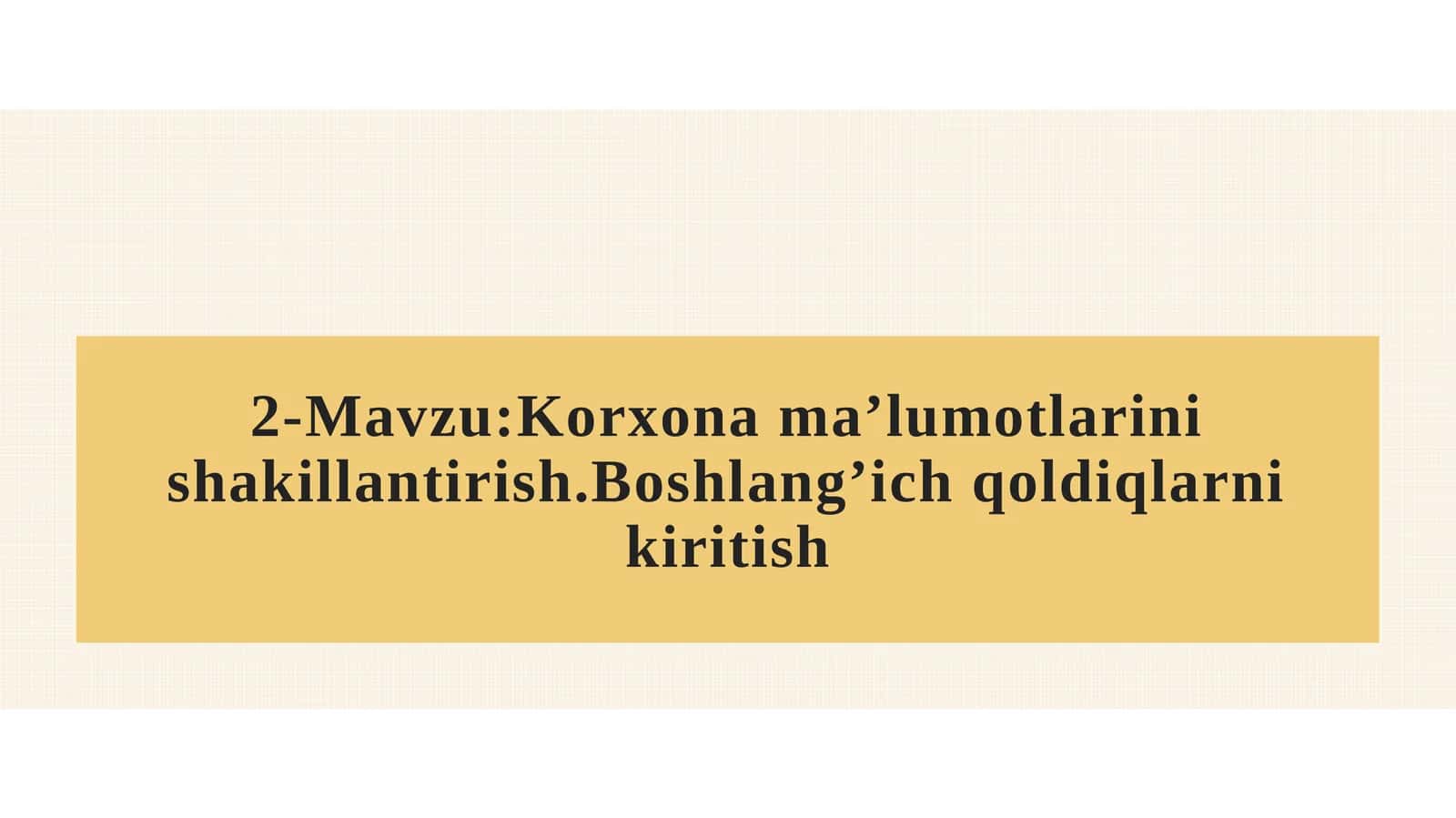 Korxona ma’lumotlarini shakillantirish.Boshlang’ich qoldiqlarni kiritish 1