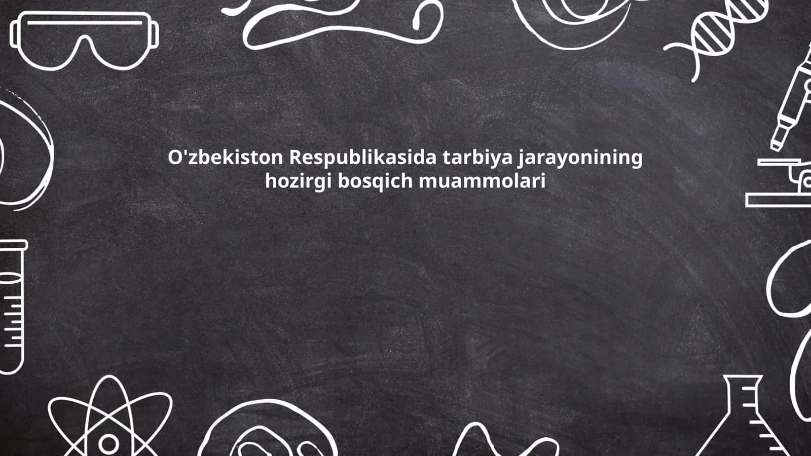 O'zbekiston Respublikasida tarbiya jarayonining hozirgi bosqich muammolari 1