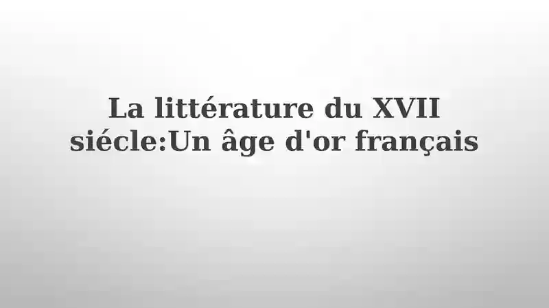 Lalittératuredu XVIIsiécle:Unâged'orfrançais