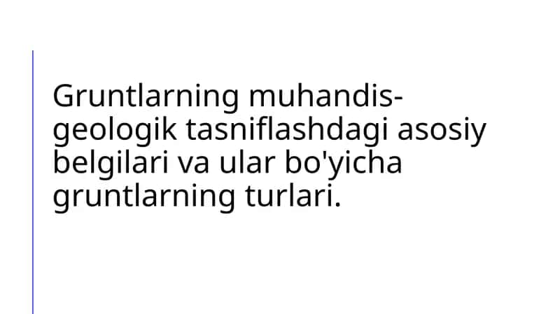 Gruntlarning muhandis-geologik tasniflashdagi asosiy belgilari va ular bo'yicha gruntlarning turlari. 1