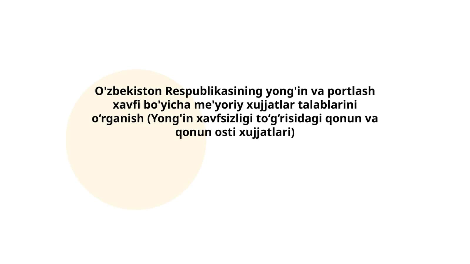 O'zbekiston Respublikasining yong'in va portlash xavfi bo'yicha me'yoriy xujjatlar talablarini o‘rganish (Yong'in xavfsizligi to‘g‘risidagi qonun va qonun osti xujjatlari) 1
