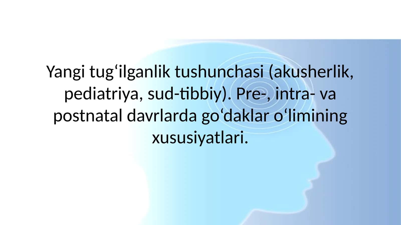 Yangi tug‘ilganlik tushunchasi. Pre-, intra- va postnatal davrlarda go‘daklar o‘limining xususiyatlari. 1