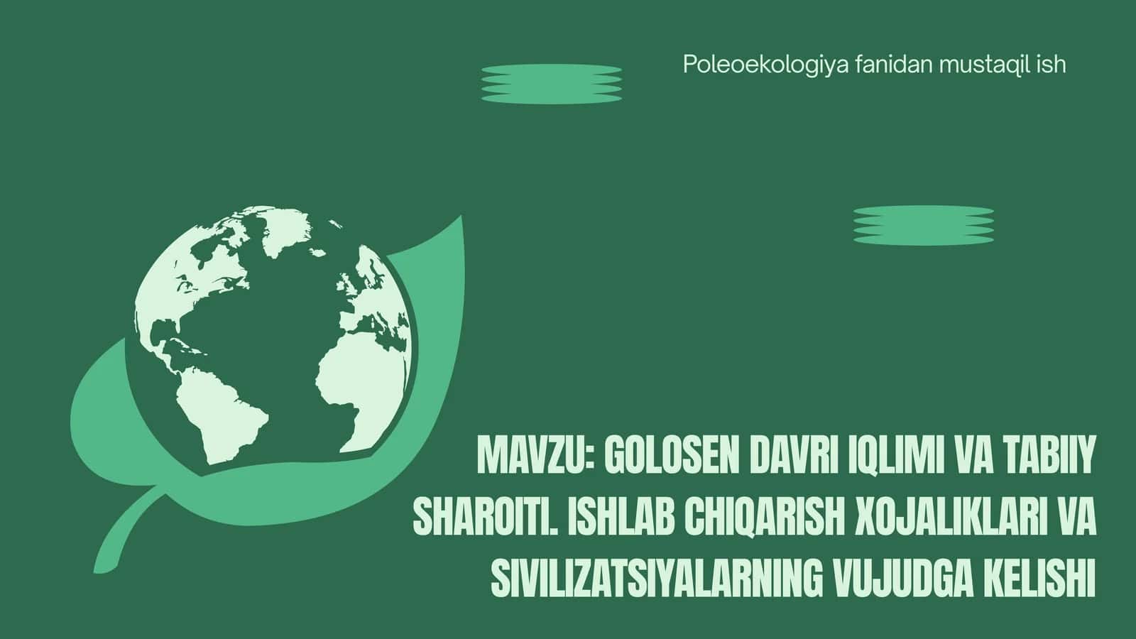 Golotsen davri iqlimi va tabiiy sharoiti. Ishlab chiqarish xojaliklari va sivilizatsiyalarning vujudga kelish 1